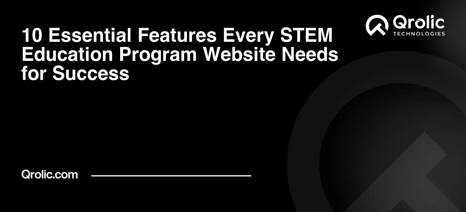 10 Essential Features Every STEM Education Program Website Needs for Success