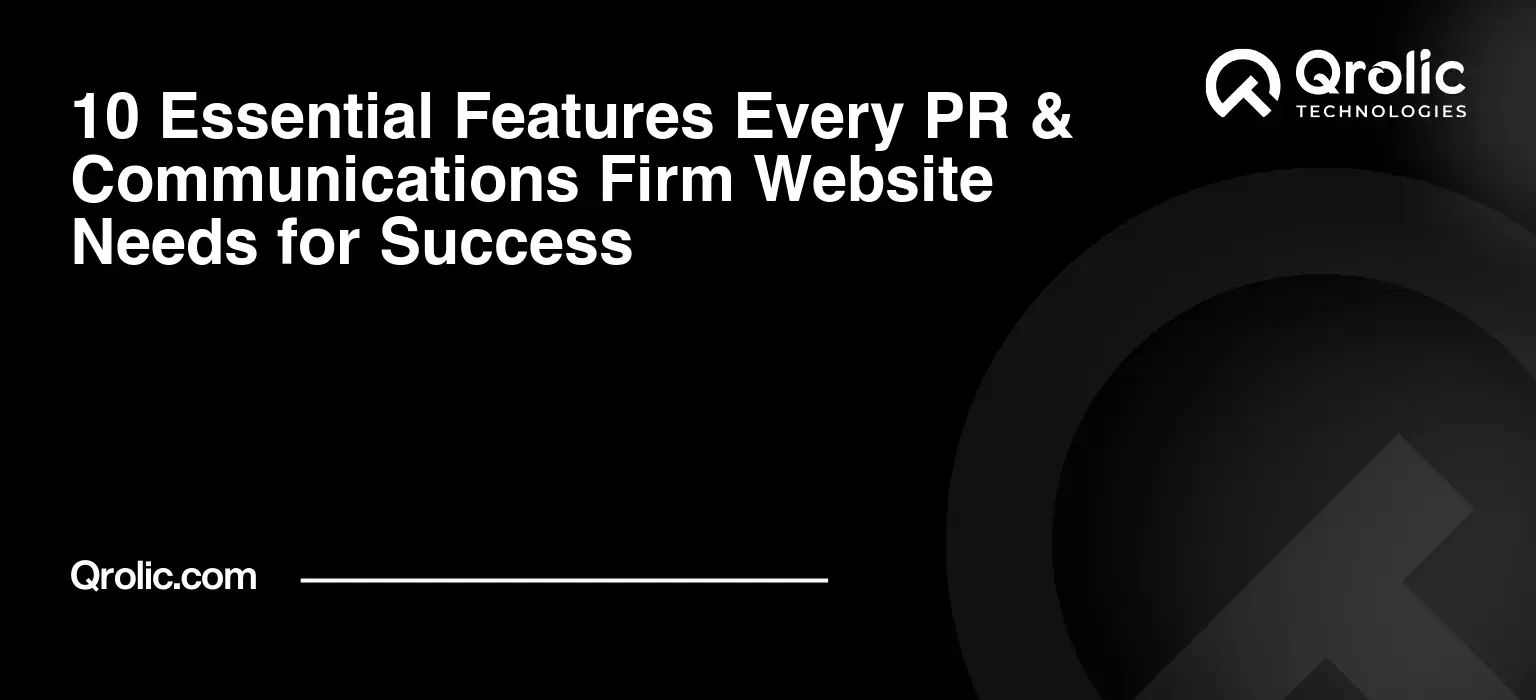 10 Essential Features Every PR & Communications Firm Website Needs for Success