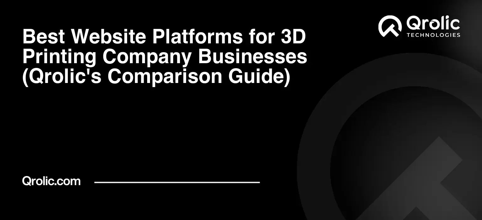 Best-Website-Platforms-for-3D-Printing-Company-Businesses-Qrolics-Comparison-Guide-Featured-Image