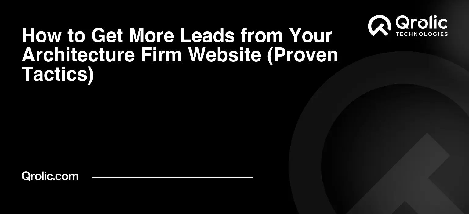How to Get More Leads from Your Architecture Firm Website (Proven Tactics) How-to-Get-More-Leads-from-Your-Architecture-Firm-Website-Proven-Tactics-Featured-Image