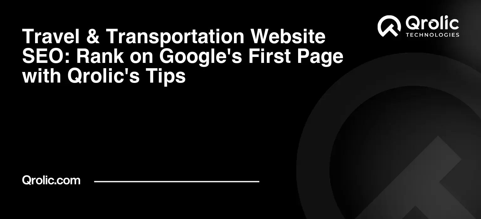 Travel & Transportation Website SEO: Rank on Google’s First Page with Qrolic’s Tips