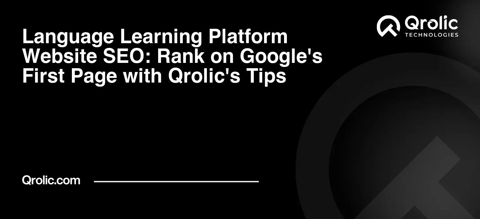 Language Learning Platform Website SEO: Rank on Google’s First Page with Qrolic’s Tips