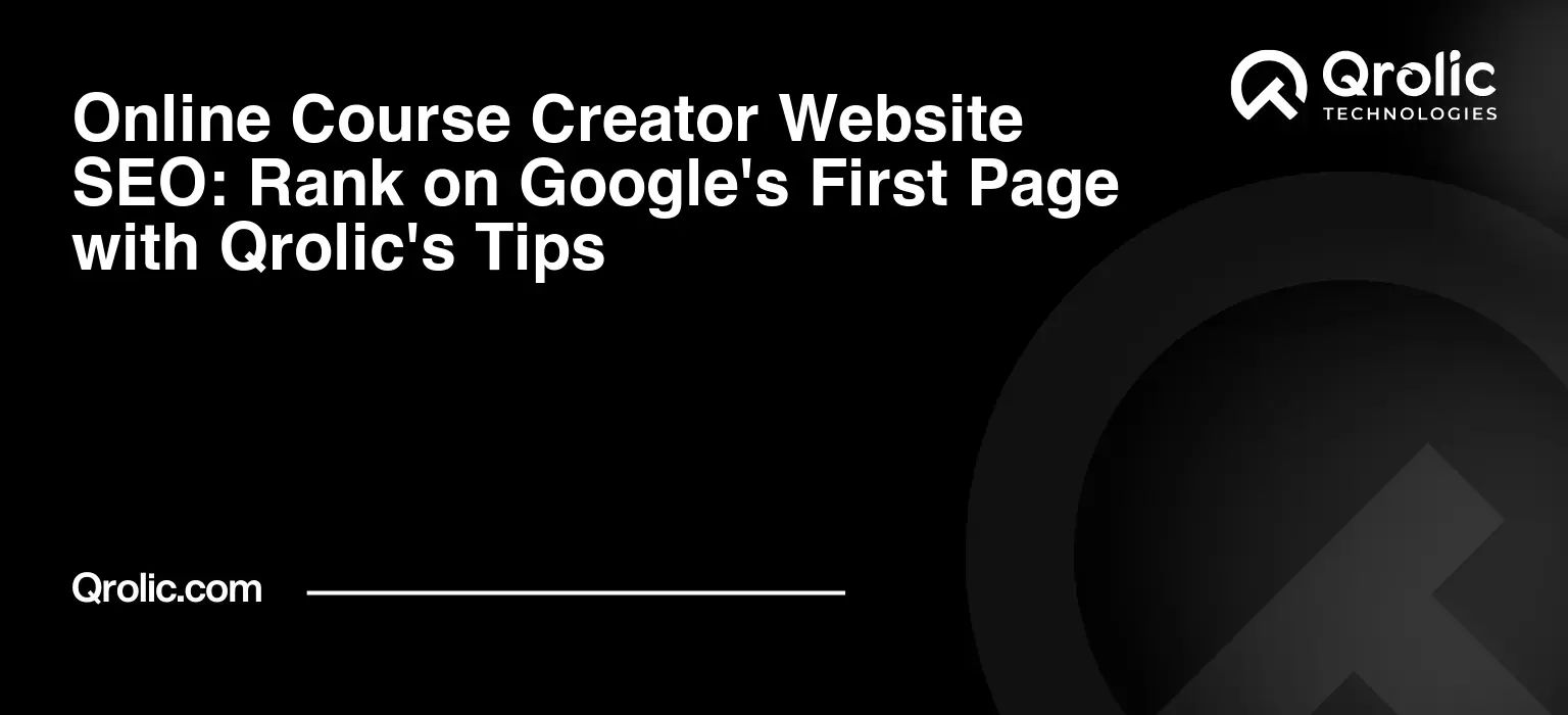 Online Course Creator Website SEO: Rank on Google's First Page with Qrolic's Tips Online-Course-Creator-Website-SEO-Rank-on-Googles-First-Page-with-Qrolics-Tips-Featured-Image