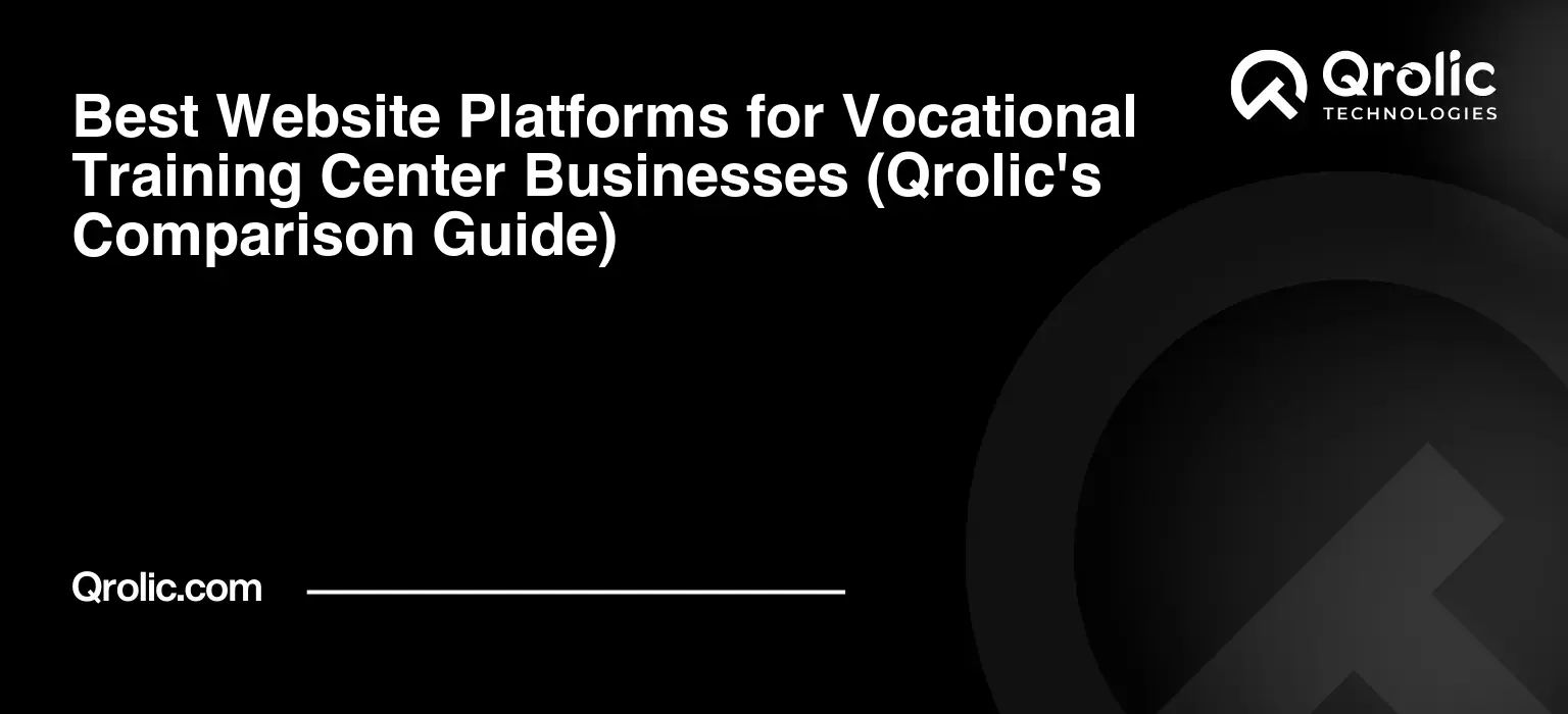 Best Website Platforms for Vocational Training Center Businesses (Qrolic’s Comparison Guide)