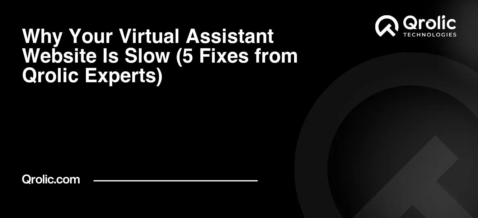Why Your Virtual Assistant Website Is Slow (5 Fixes from Qrolic Experts) Why-Your-Virtual-Assistant-Website-Is-Slow-5-Fixes-from-Qrolic-Experts-Featured-Image