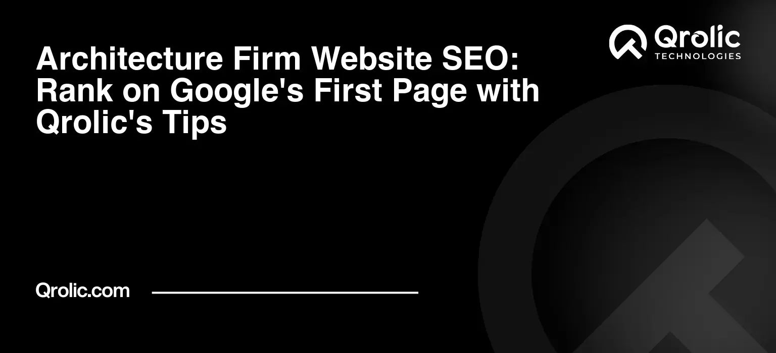 Architecture Firm Website SEO: Rank on Google's First Page with Qrolic's Tips Architecture-Firm-Website-SEO-Rank-on-Googles-First-Page-with-Qrolics-Tips-Featured-Image
