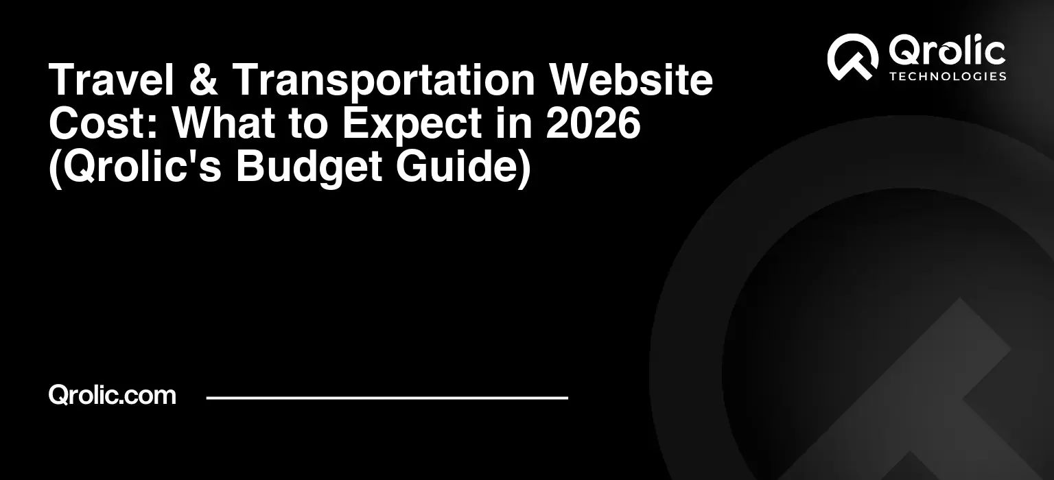 Travel & Transportation Website Cost: What to Expect in 2026 (Qrolic's Budget Guide) Travel-amp-Transportation-Website-Cost-What-to-Expect-in-2026-Qrolics-Budget-Guide-Featured-Image