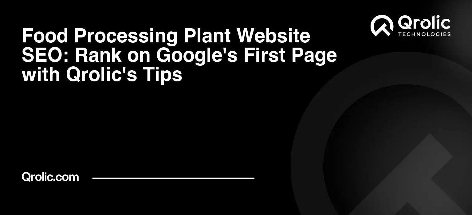 Food Processing Plant Website SEO: Rank on Google's First Page with Qrolic's Tips Food Processing Plant Website SEO: Rank on Google’s First Page with Qrolic’s Tips
