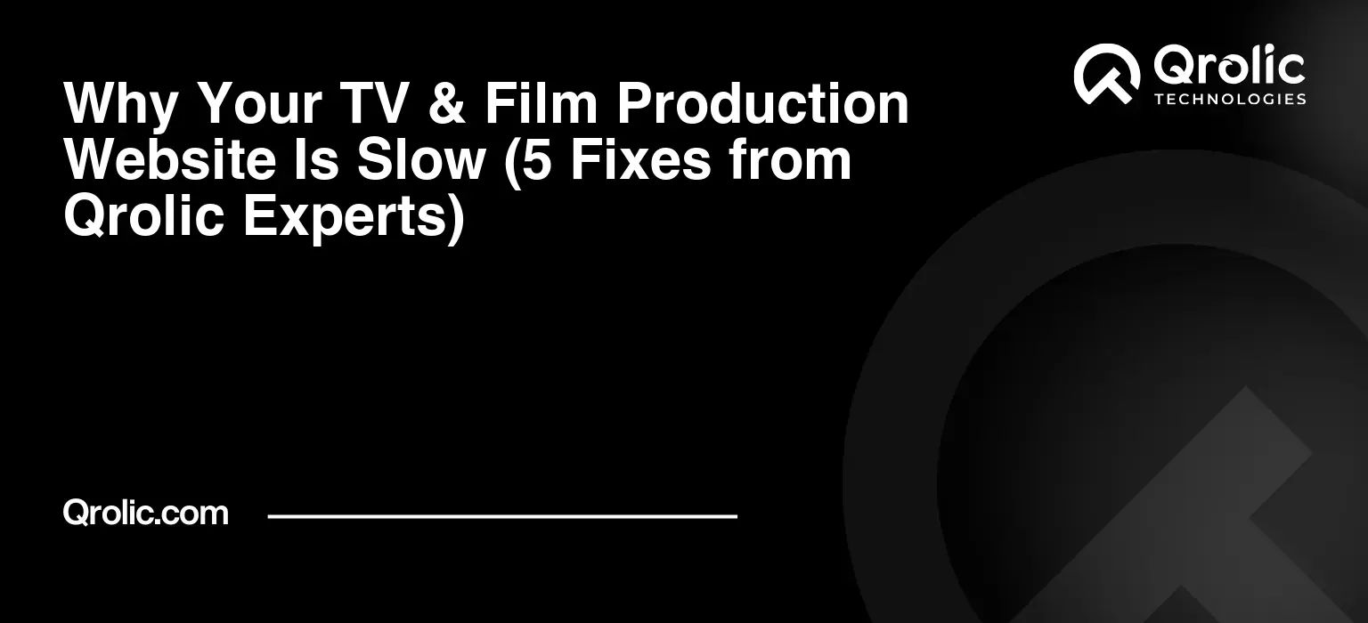 Why Your TV & Film Production Website Is Slow (5 Fixes from Qrolic Experts) Why Your TV & Film Production Website Is Slow (5 Fixes from Qrolic Experts)