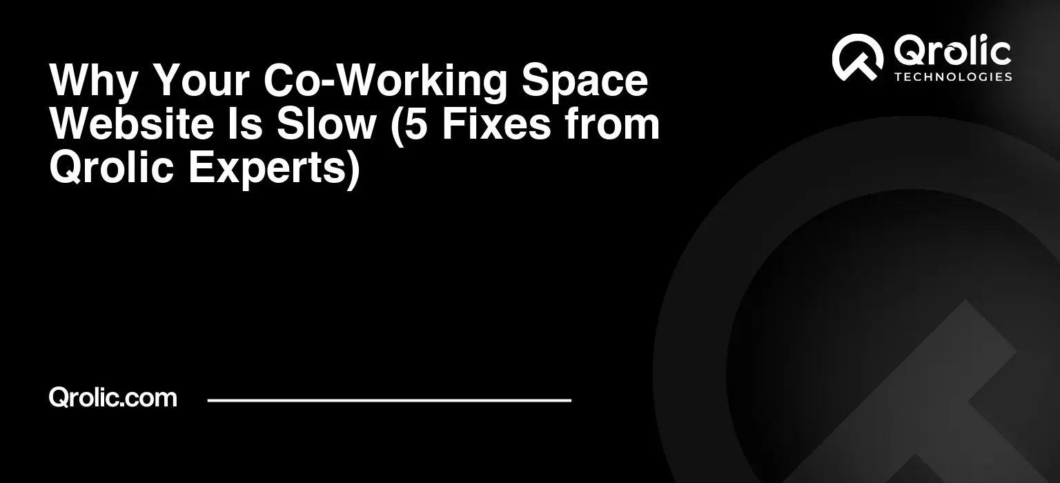 Why Your Co-Working Space Website Is Slow (5 Fixes from Qrolic Experts) Why Your Co-Working Space Website Is Slow (5 Fixes from Qrolic Experts)