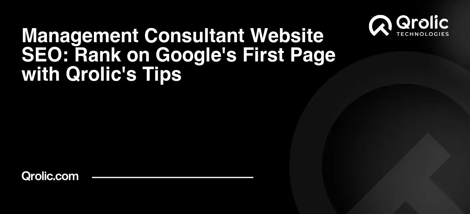 Management Consultant Website SEO: Rank on Google's First Page with Qrolic's Tips Management-Consultant-Website-SEO-Rank-on-Googles-First-Page-with-Qrolics-Tips-Featured-Image
