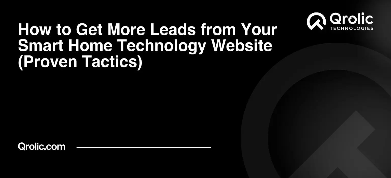 How to Get More Leads from Your Smart Home Technology Website (Proven Tactics) How-to-Get-More-Leads-from-Your-Smart-Home-Technology-Website-Proven-Tactics-Featured-Image