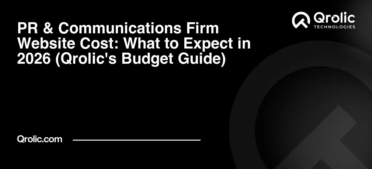 PR & Communications Firm Website Cost: What to Expect in 2026 (Qrolic’s Budget Guide)