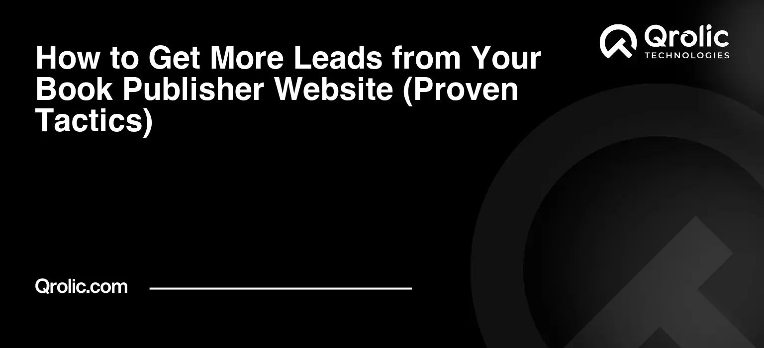 How to Get More Leads from Your Book Publisher Website (Proven Tactics)