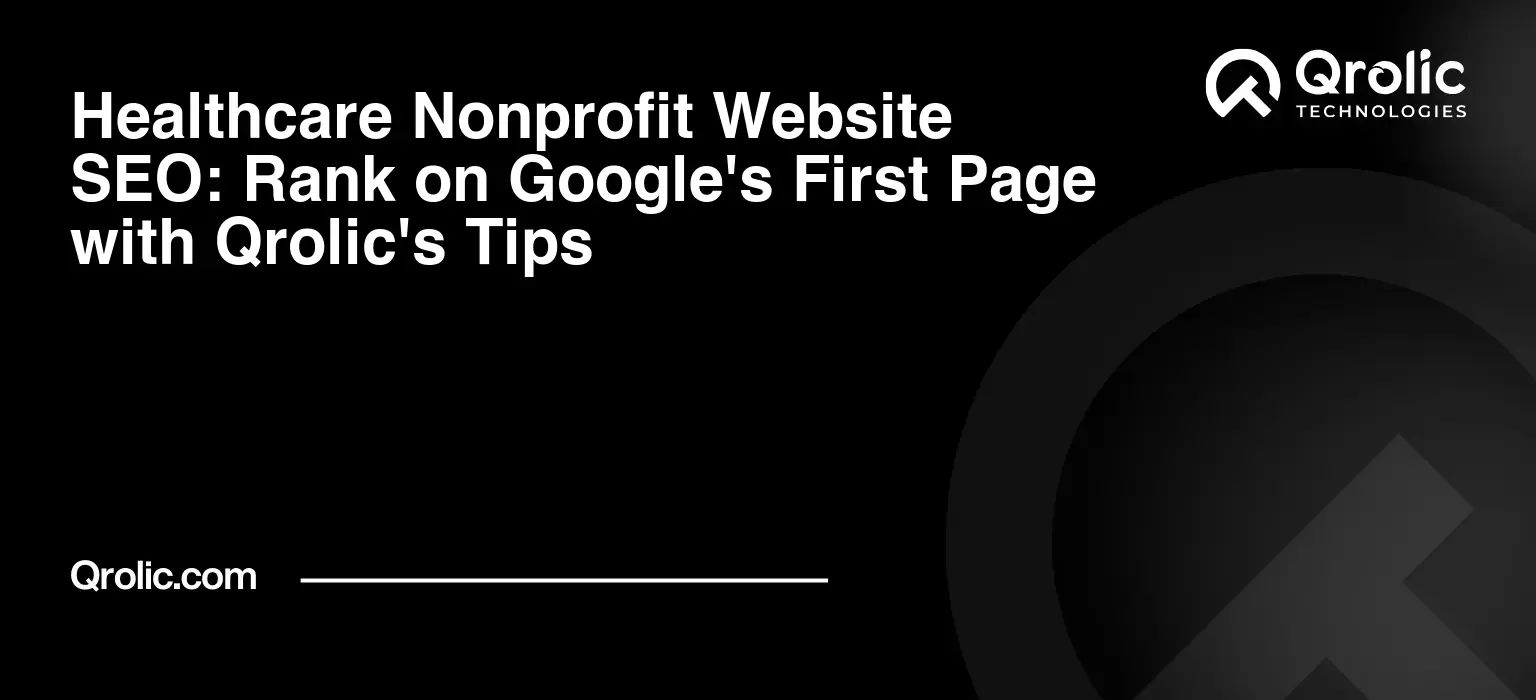 Healthcare Nonprofit Website SEO: Rank on Google's First Page with Qrolic's Tips Healthcare-Nonprofit-Website-SEO-Rank-on-Googles-First-Page-with-Qrolics-Tips-Featured-Image