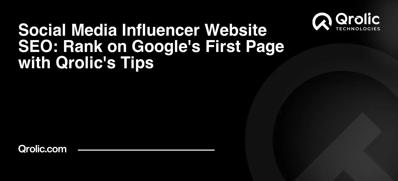 Social Media Influencer Website SEO: Rank on Google's First Page with Qrolic's Tips Social-Media-Influencer-Website-SEO-Rank-on-Googles-First-Page-with-Qrolics-Tips-Featured-Image
