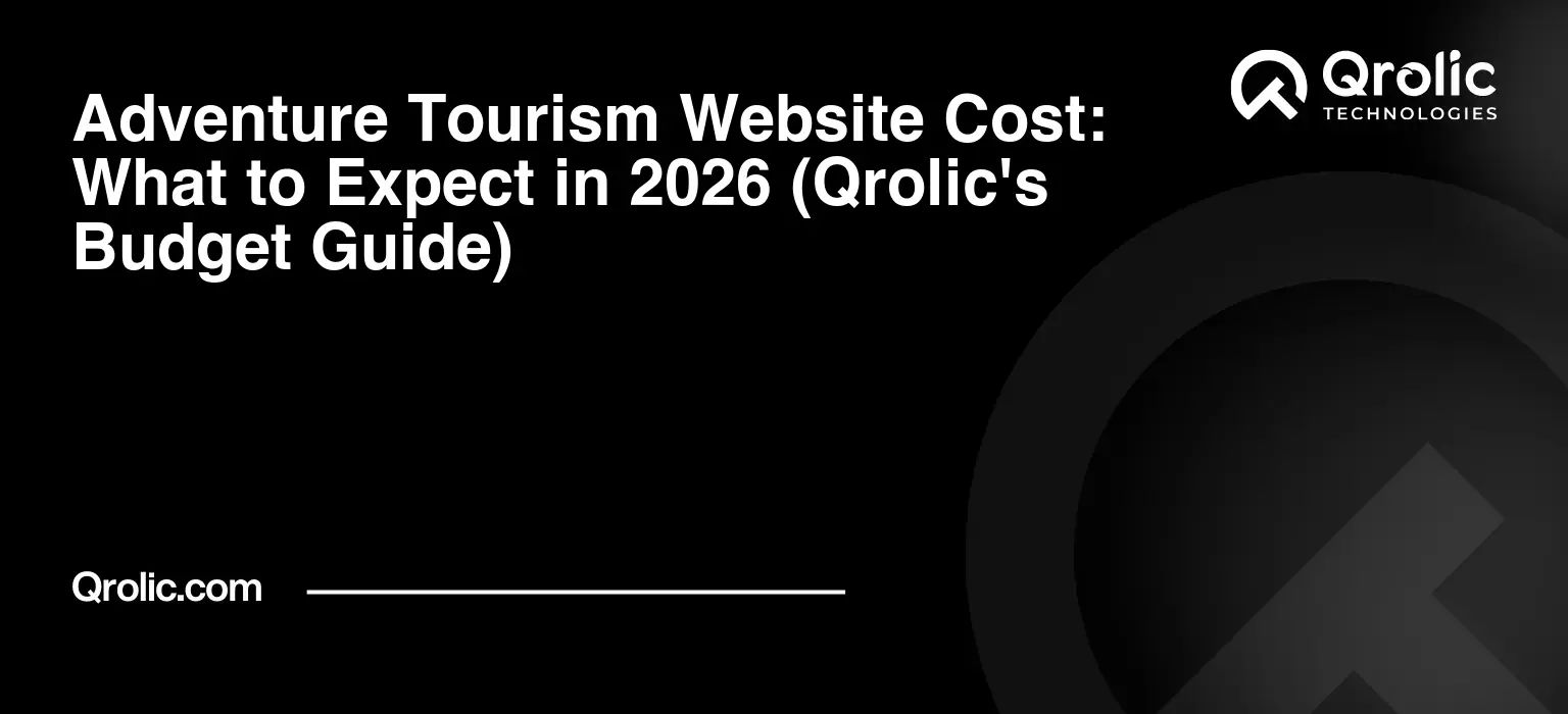 Adventure Tourism Website Cost: What to Expect in 2026 (Qrolic's Budget Guide) Adventure-Tourism-Website-Cost-What-to-Expect-in-2026-Qrolics-Budget-Guide-Featured-Image