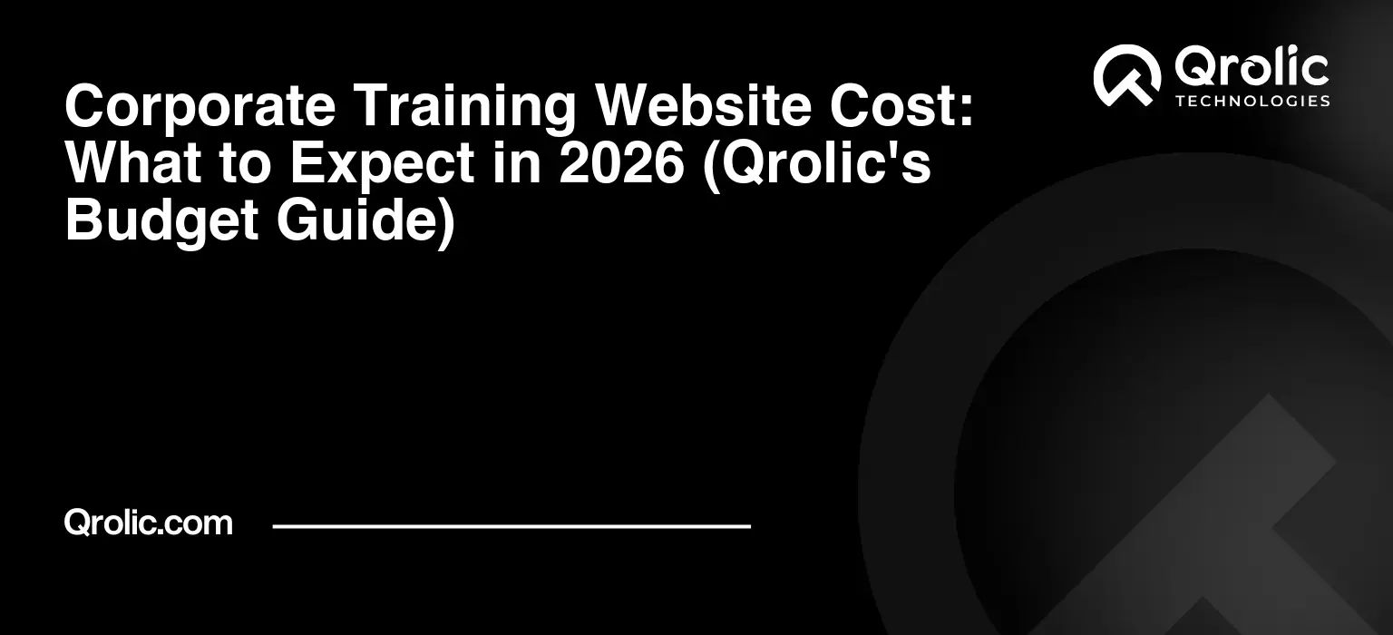 Corporate Training Website Cost: What to Expect in 2026 (Qrolic’s Budget Guide)