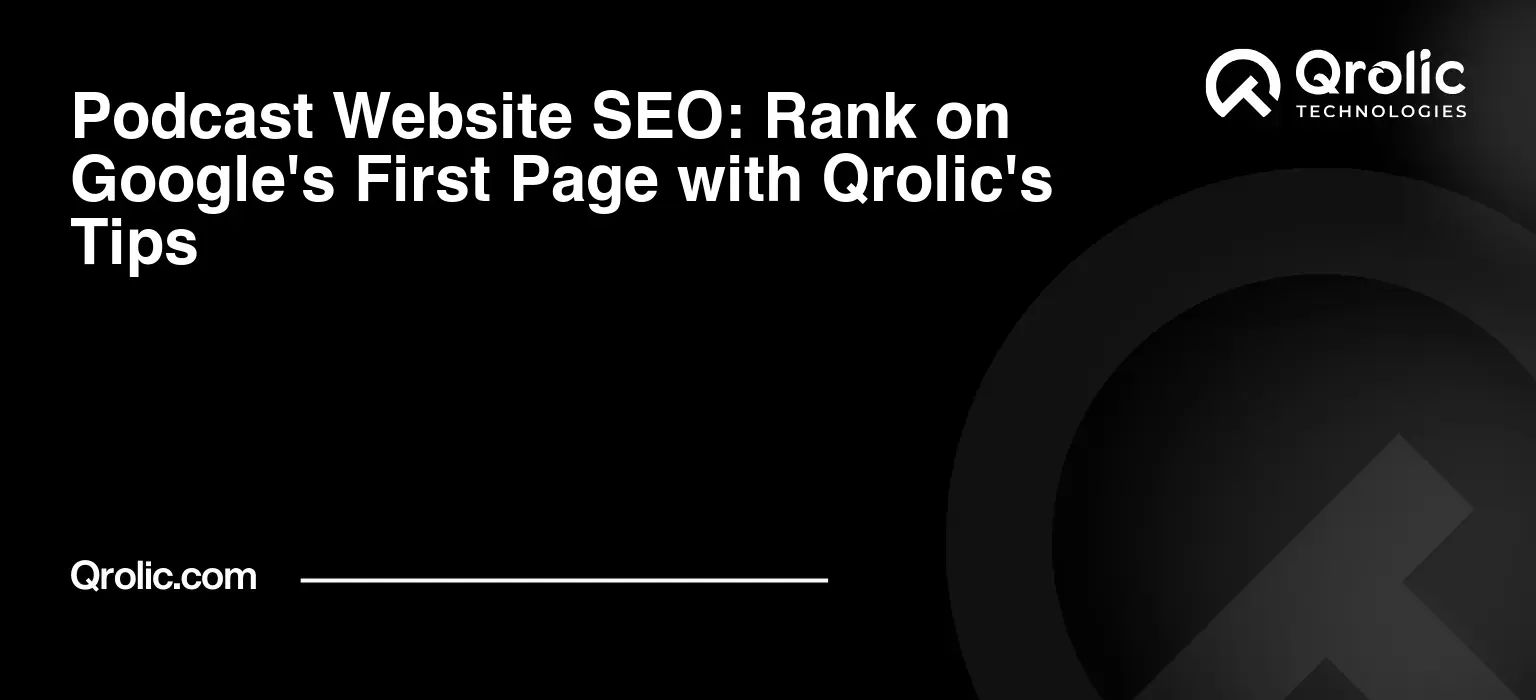 Podcast Website SEO: Rank on Google’s First Page with Qrolic’s Tips