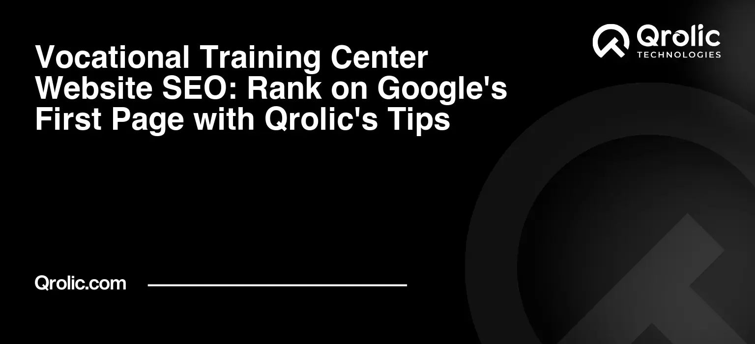 Vocational Training Center Website SEO: Rank on Google’s First Page with Qrolic’s Tips
