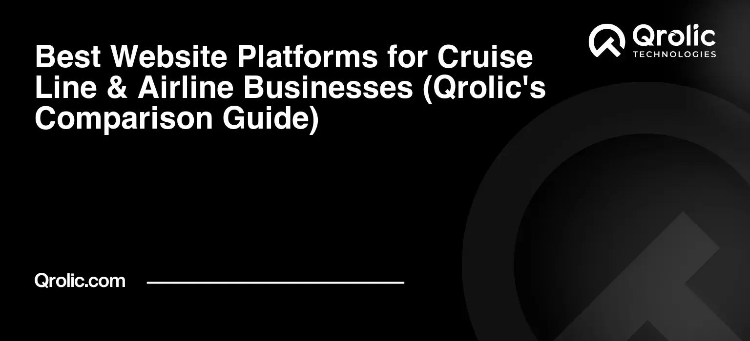 Best Website Platforms for Cruise Line & Airline Businesses (Qrolic’s Comparison Guide)