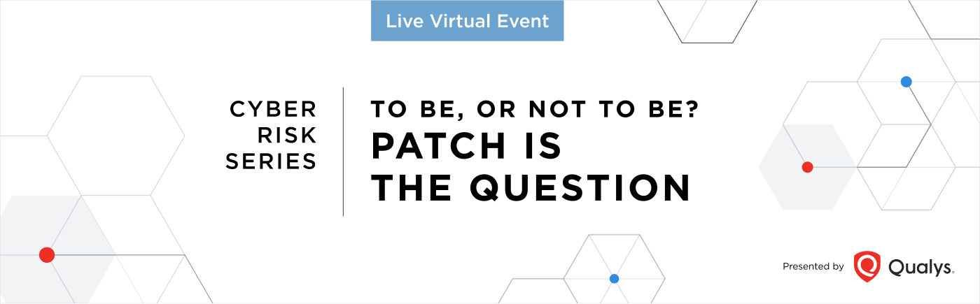 Cyber Risk Series To be or not to be: Patch is the Question
