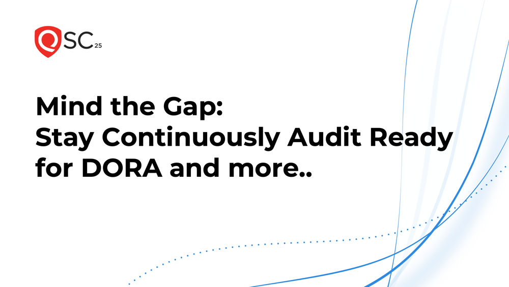 Mind the Gap: Stay Continuously Audit Ready for DORA and more..