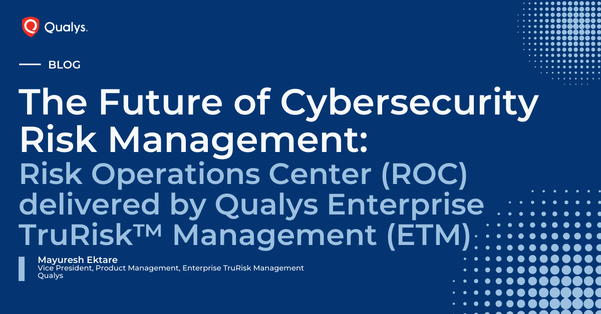 Qualys ROC: Transforming Cybersecurity Risk Management | Qualys