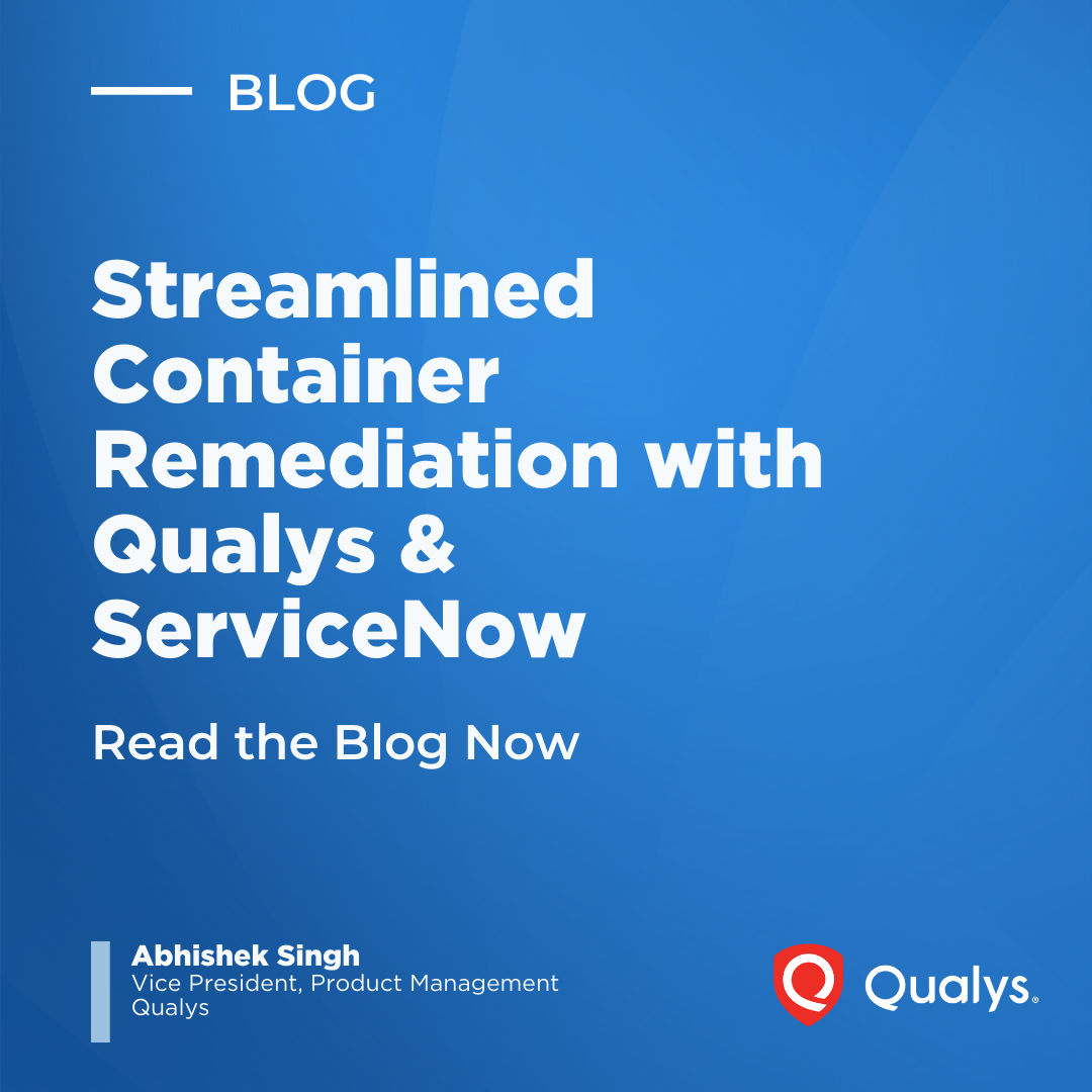 Qualys & ServiceNow: Automating Risk-Driven Remediation for Container ...