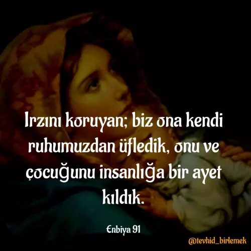 Quote by Galip Yener - Irzını koruyan; biz ona kendi ruhumuzdan üfledik, onu ve çocuğunu insanlığa bir ayet kıldık.

Enbiya 91 - Made using Quotes Creator App, Post Maker App