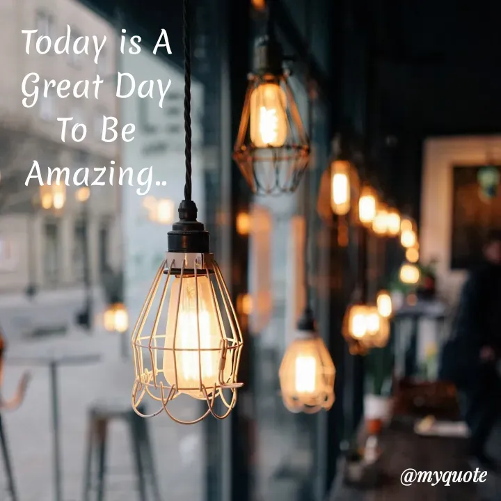 Quote by My Thoughts - Today is A
Great Day
Tо Bе
Amazing..
@myquote
 - Made using Quotes Creator App, Post Maker App