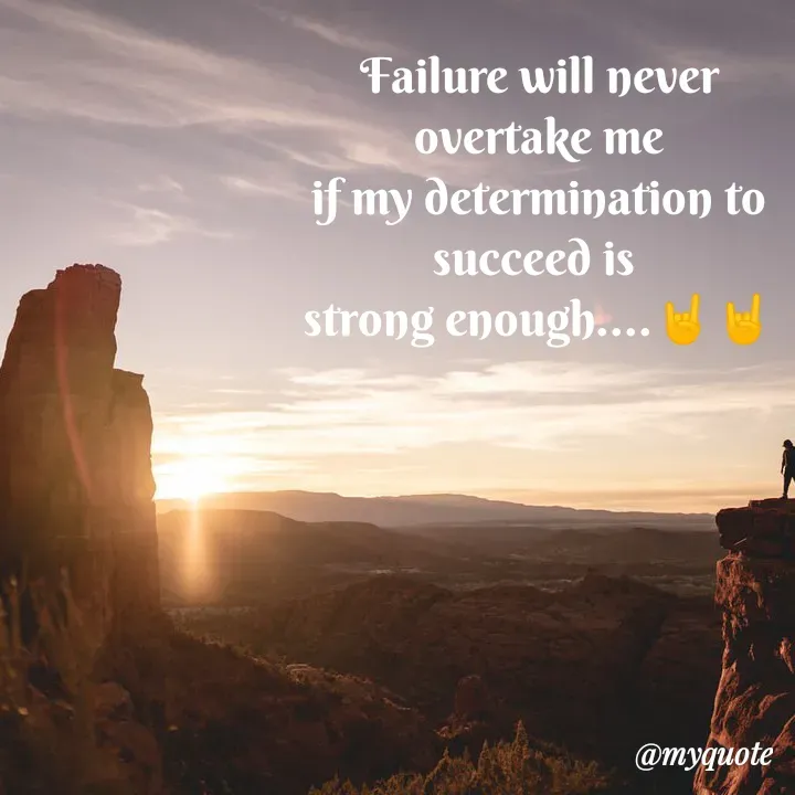 Quote by My Thoughts - Failure will never
overtake me
if my determination to
succeed is
strong enough.... hed
@myquote
 - Made using Quotes Creator App, Post Maker App