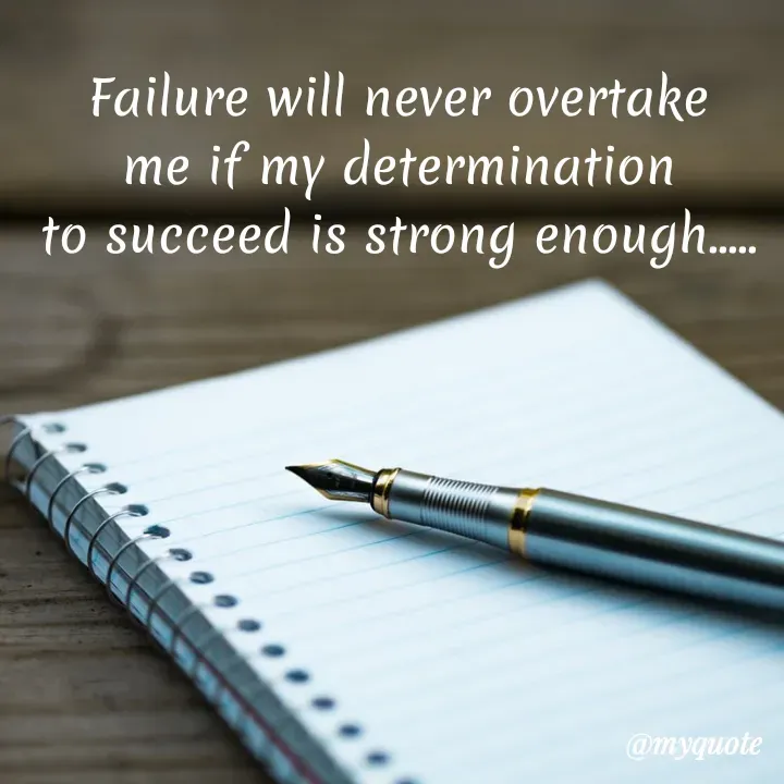 Quote by My Thoughts - Failure will never overtake
me if my determination
to succeed is strong enough..
@myquote
 - Made using Quotes Creator App, Post Maker App