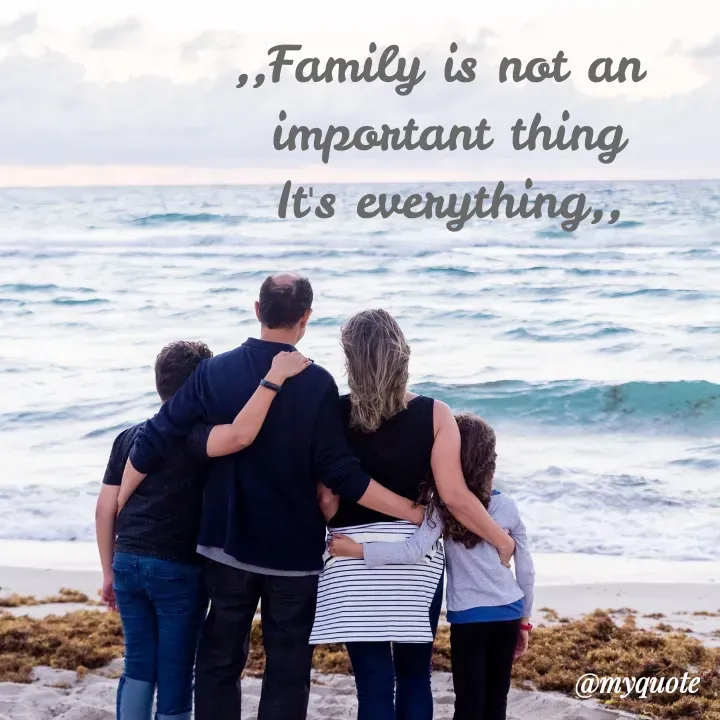 Quote by My Thoughts - „Family is not an
important thing
It's everything,
@myquote
 - Made using Quotes Creator App, Post Maker App