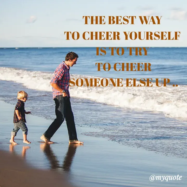 Quote by My Thoughts - THE BEST WAY
TO CHEER YOURSELF
IS TO TRY
TO CHEER
SOMEONE ELSE UP.
@myquote
 - Made using Quotes Creator App, Post Maker App