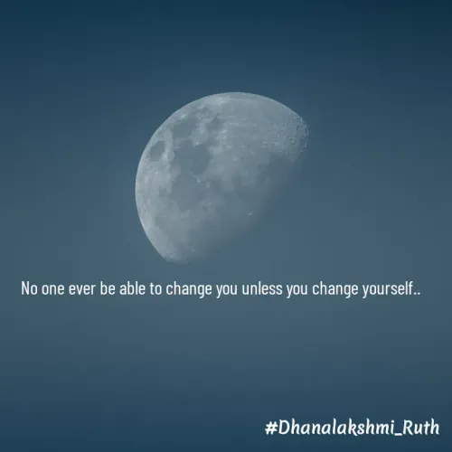 Quote by Dhanalakshmi Panjam - No one ever be able to change you unless you change yourself.. - Made using Quotes Creator App, Post Maker App