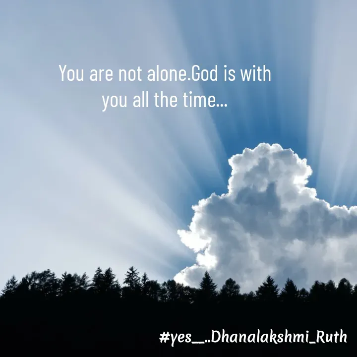 Quote by Dhanalakshmi Panjam(Writer) - You are not alone.God is with you all the time... - Made using Quotes Creator App, Post Maker App