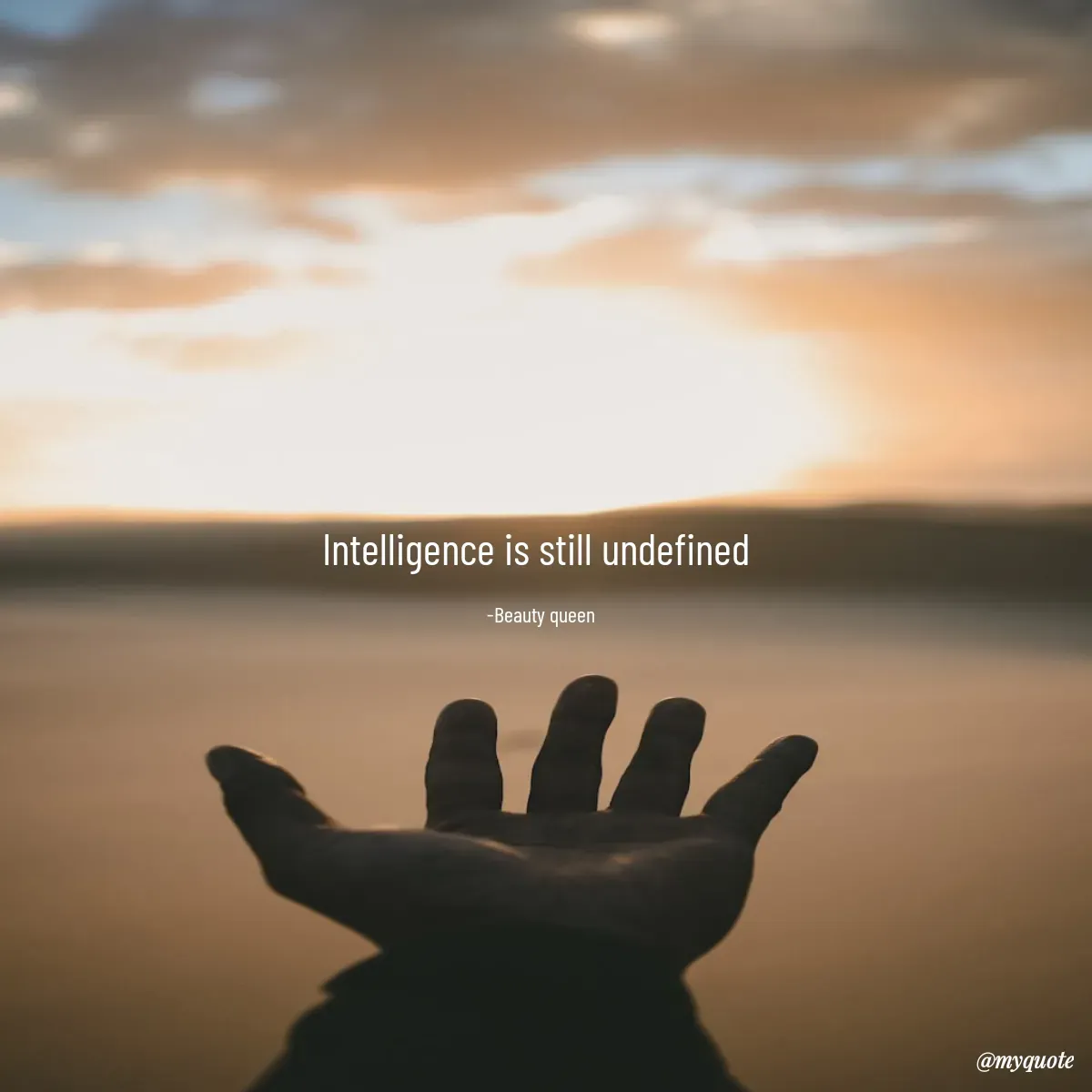 Quote by Beauty Queen - Intelligence is still undefined 

-Beauty queen - Made using Quotes Creator App, Post Maker App