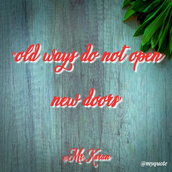 Quote by Karan Kumar - "old ways do not open new doors"

@Mr-Karan - Made using Quotes Creator App, Post Maker App