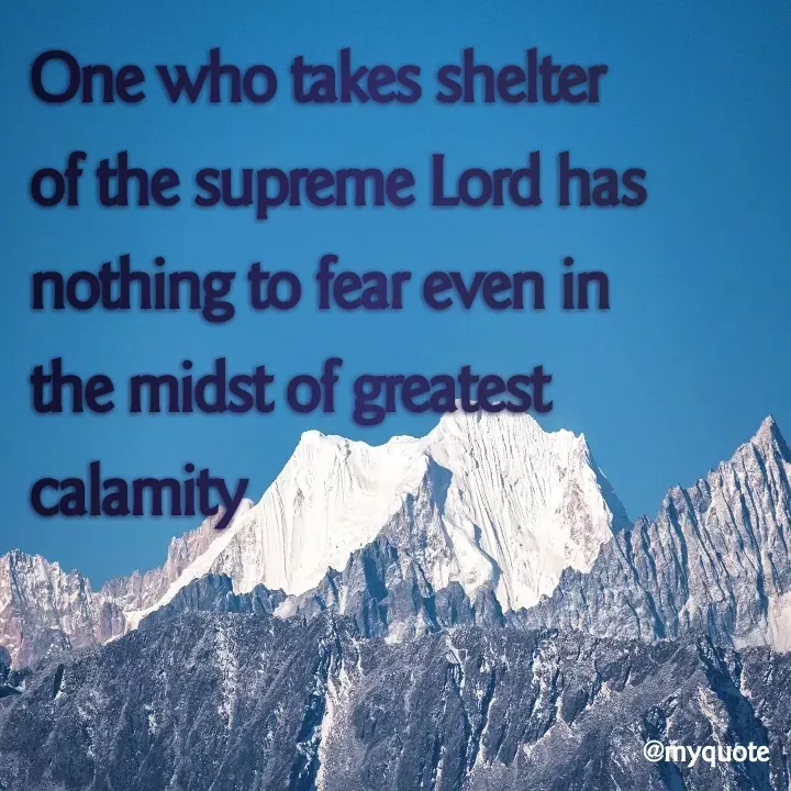 Quote by aditi rathi - One who takes shelter of the supreme Lord has nothing to fear even in the midst of greatest calamity  - Made using Quotes Creator App, Post Maker App