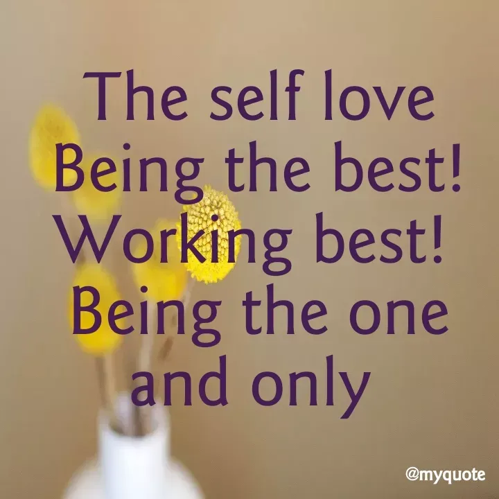 Quote by aditi rathi - The self love
Being the best! Working best! 
Being the one and only  - Made using Quotes Creator App, Post Maker App