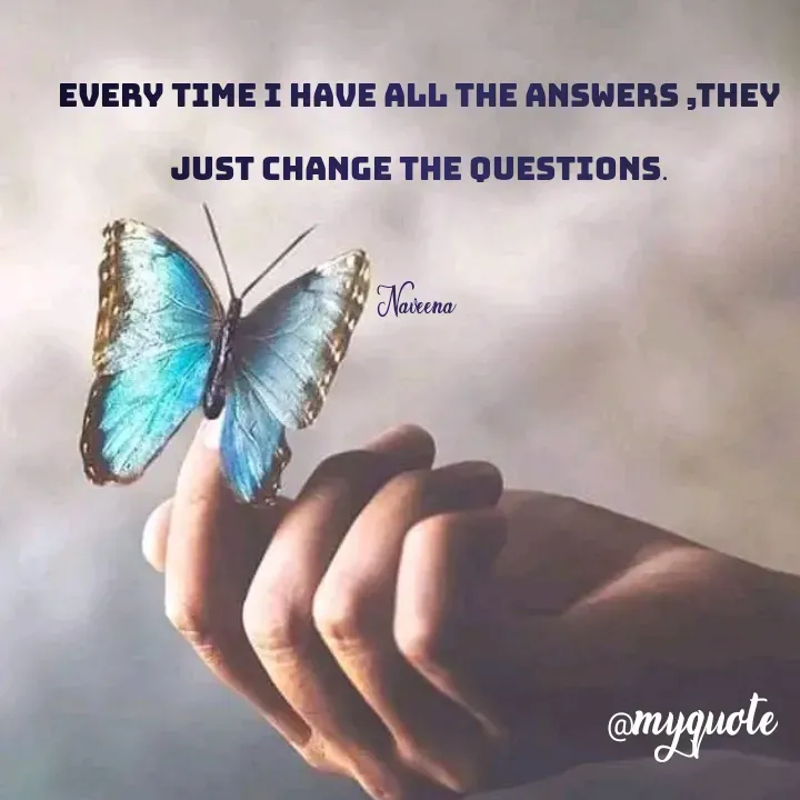 Quote by Naveena - Every time I have all the answers ,they just change the questions.

Naveena  - Made using Quotes Creator App, Post Maker App