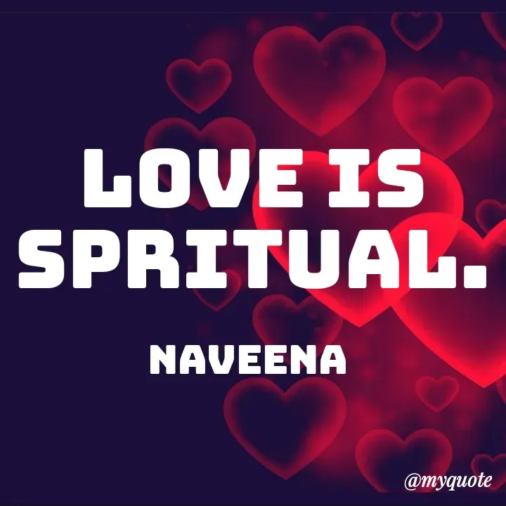 Quote by Naveena - Love is spritual.

Naveena  - Made using Quotes Creator App, Post Maker App