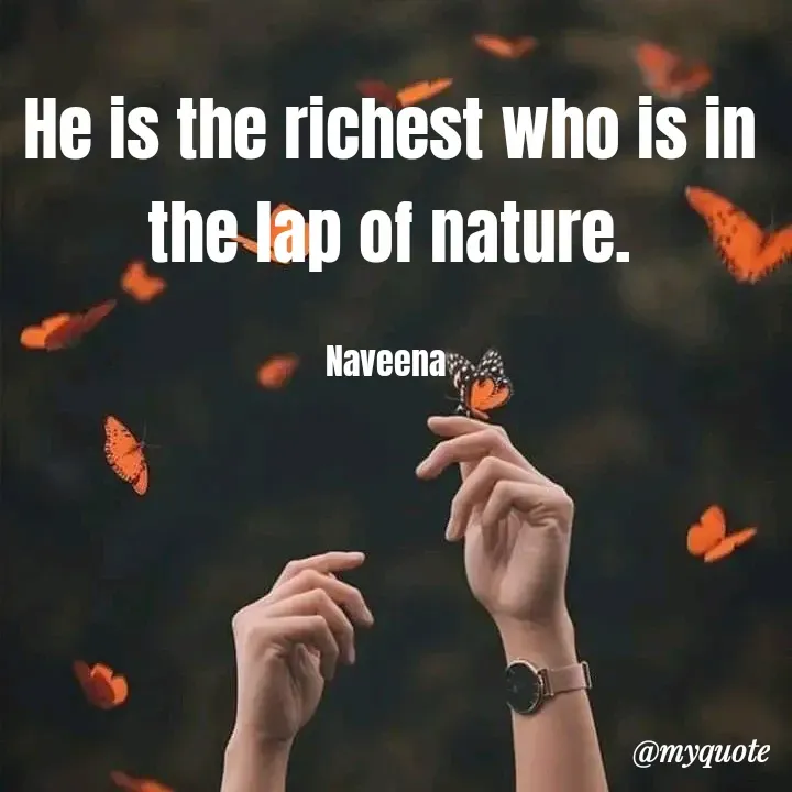 Quote by Naveena - He is the richest who is in the lap of nature.

Naveena  - Made using Quotes Creator App, Post Maker App