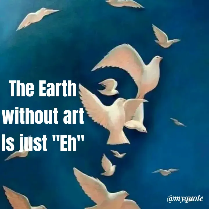 Quote by Naveena - The Earth
without art
is just "Eh" - Made using Quotes Creator App, Post Maker App
