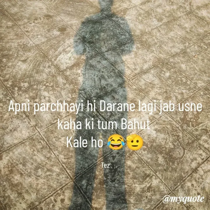 Quote by Teg Chand - Apni parchhayi hi Darane lagi jab usne kaha ki tum Bahut 
Kale ho 😂🫡

Tez - Made using Quotes Creator App, Post Maker App