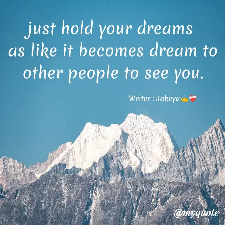 Quote by Jakeya Moni - just hold your dreams 
as like it becomes dream to other people to see you.Writer : Jakeya✍️❤️‍🩹 - Made using Quotes Creator App, Post Maker App