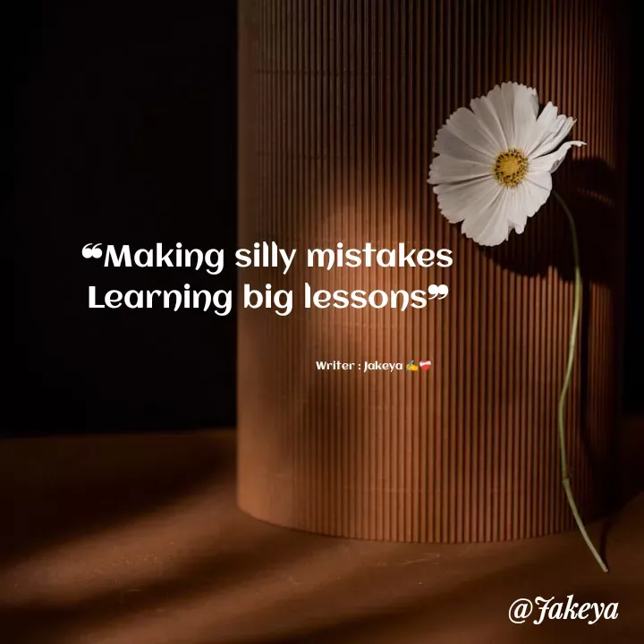 Quote by Jakeya Moni - ❝Making silly mistakes
Learning big lessons❞Writer : Jakeya ✍️❤️‍🩹 - Made using Quotes Creator App, Post Maker App