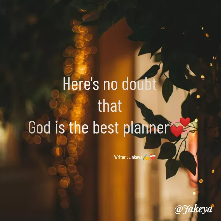 Quote by Jakeya Moni - Here's no doubt
that
God is the best planner💞Writer : Jakeya✍️❤️‍🩹 - Made using Quotes Creator App, Post Maker App