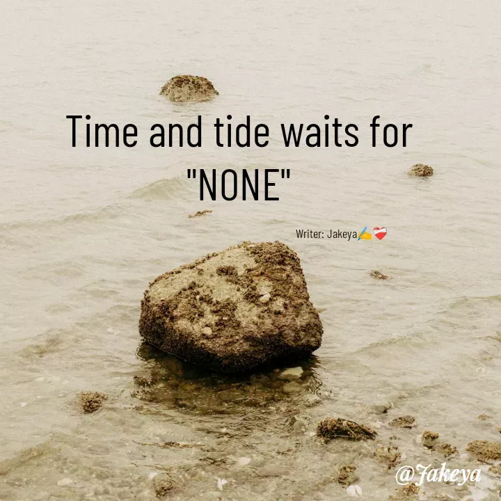 Quote by Jakeya Moni - Time and tide waits for
"NONE"Writer: Jakeya✍️❤️‍🩹 - Made using Quotes Creator App, Post Maker App